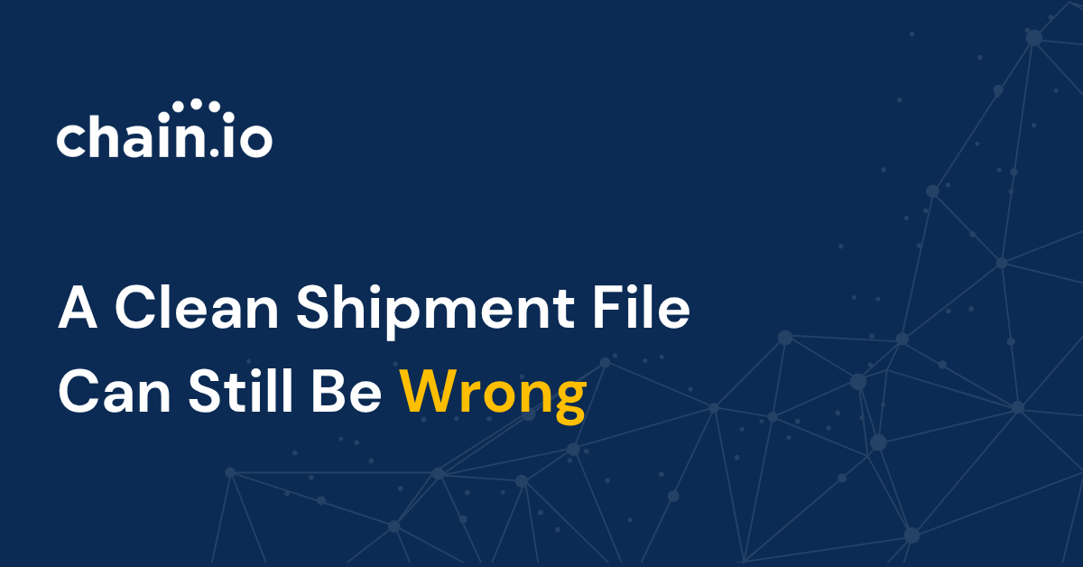 A Clean Shipment File Can Still Be Wrong